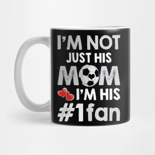 I_m Not Just His Mom I_m His #1 Fan Soccer Mom Mug